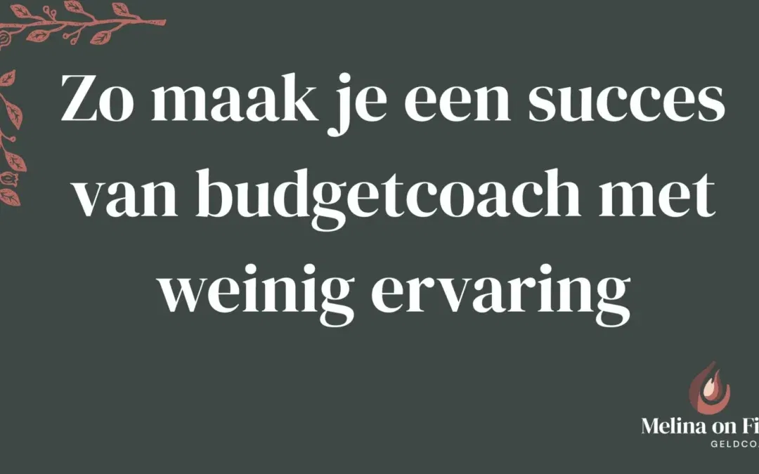 Zo maak je een succes van budgetcoach met weinig ervaring