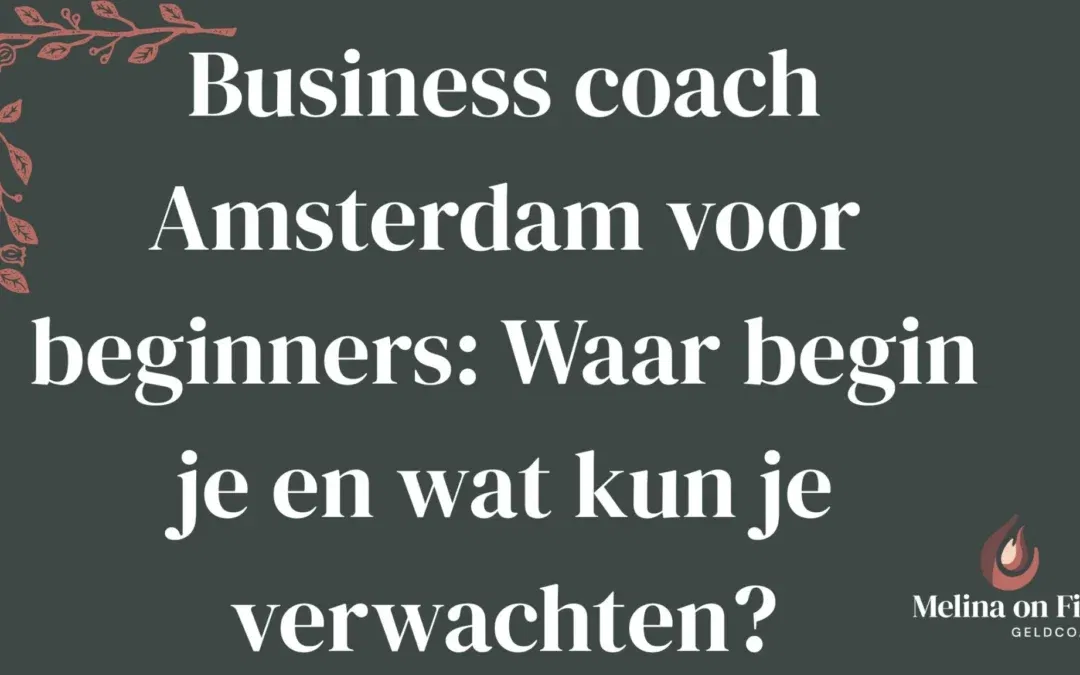 Business coach Amsterdam voor beginners: Waar begin je en wat kun je verwachten?