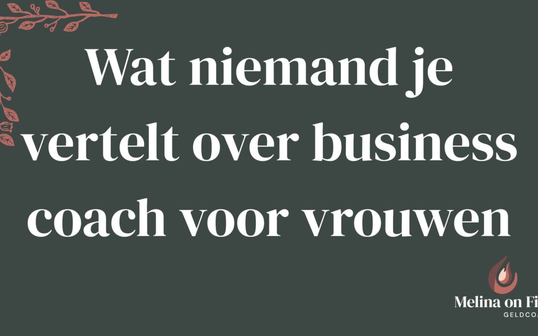 Wat niemand je vertelt over business coach voor vrouwen