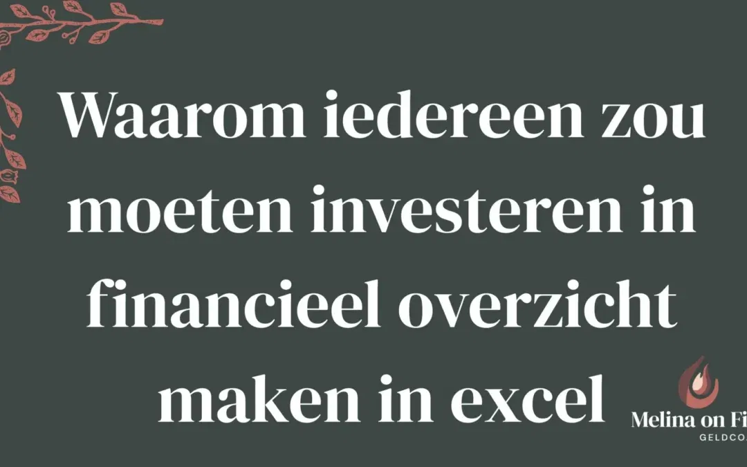 Waarom iedereen zou moeten investeren in financieel overzicht maken in excel