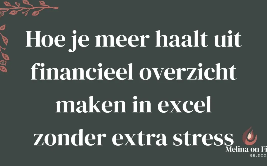 Hoe je meer haalt uit financieel overzicht maken in excel zonder extra stress