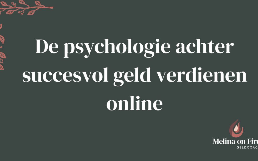 De psychologie achter succesvol geld verdienen online