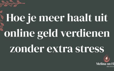 Hoe je meer haalt uit online geld verdienen zonder extra stress