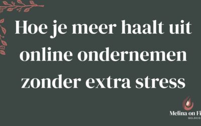 Hoe je meer haalt uit online ondernemen zonder extra stress