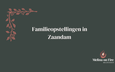 Familieopstellingen Zaandam: heling en inzicht bij geld en relaties