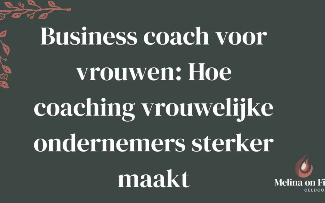 Business coach voor vrouwen – versterking van vrouwelijke ondernemers door coaching