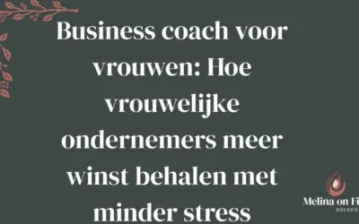 Business coach voor vrouwen: Hoe vrouwelijke ondernemers meer winst behalen met minder stress
