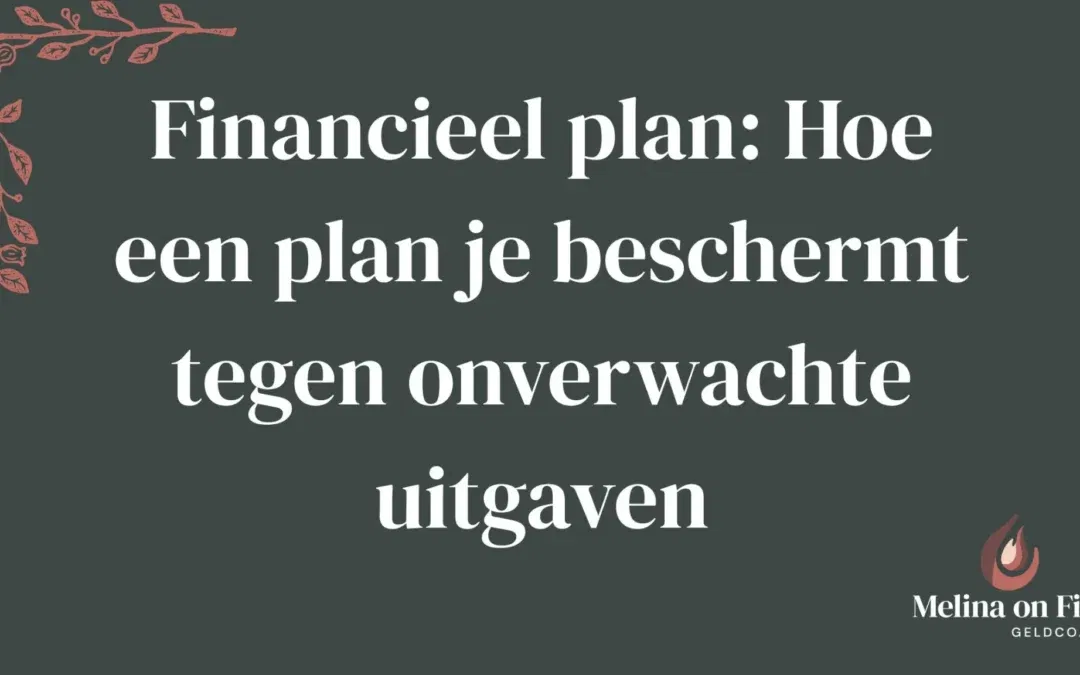 Financieel plan: Hoe een plan je beschermt tegen onverwachte uitgaven