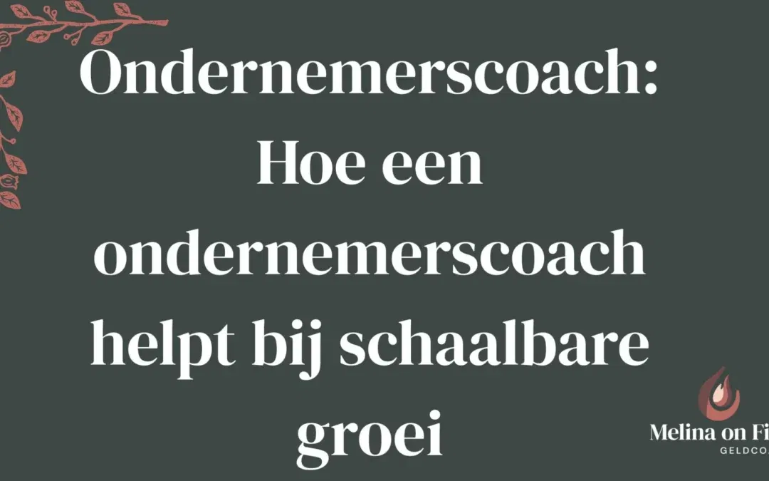 Ondernemerscoach: Hoe een ondernemerscoach helpt bij schaalbare groei