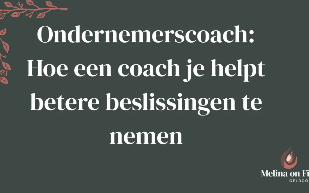 Ondernemerscoach: Hoe een coach je helpt betere beslissingen te nemen