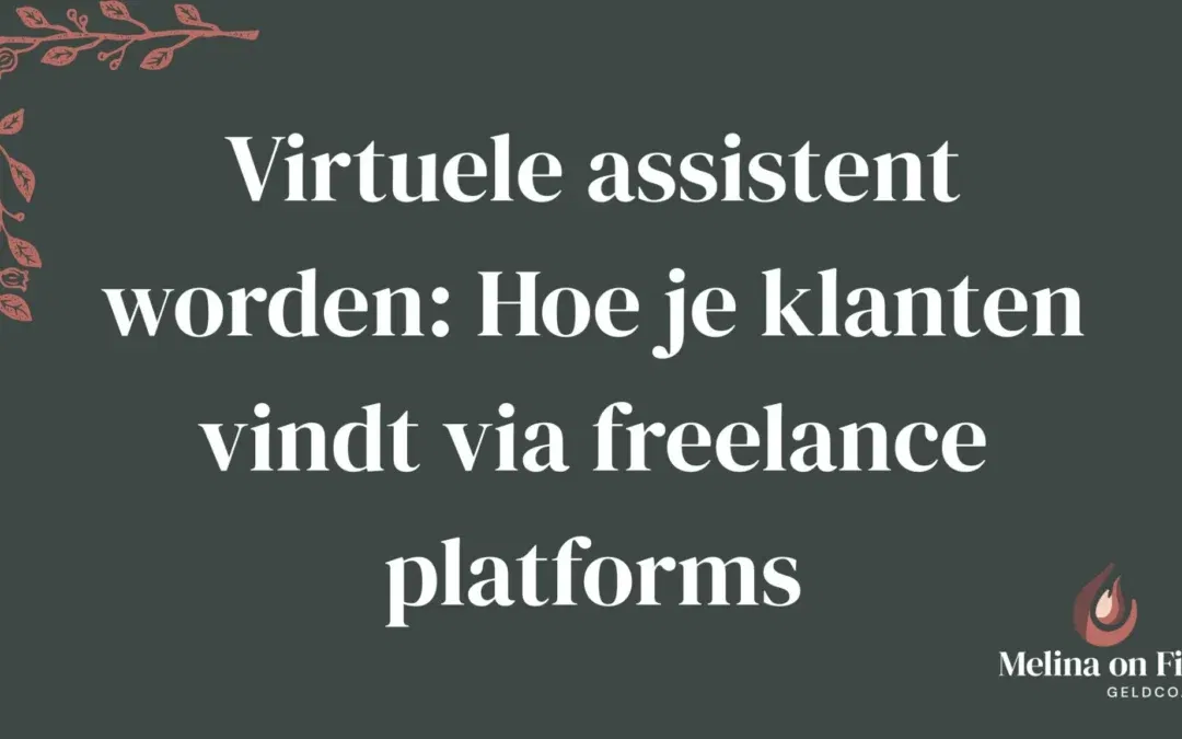 Grafische banner met de tekst “Virtuele assistent worden: Hoe je klanten vindt via freelance platforms” en logo van Melina on Fire.