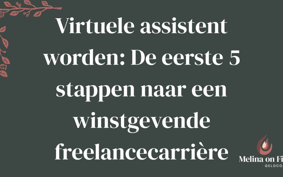 Titelafbeelding met de tekst ‘Virtuele assistent worden: De eerste 5 stappen naar een winstgevende freelancecarrière’, op een donkergroene achtergrond met een subtiele rode takillustratie linksboven en het logo van Melina on Fire rechtsonder.