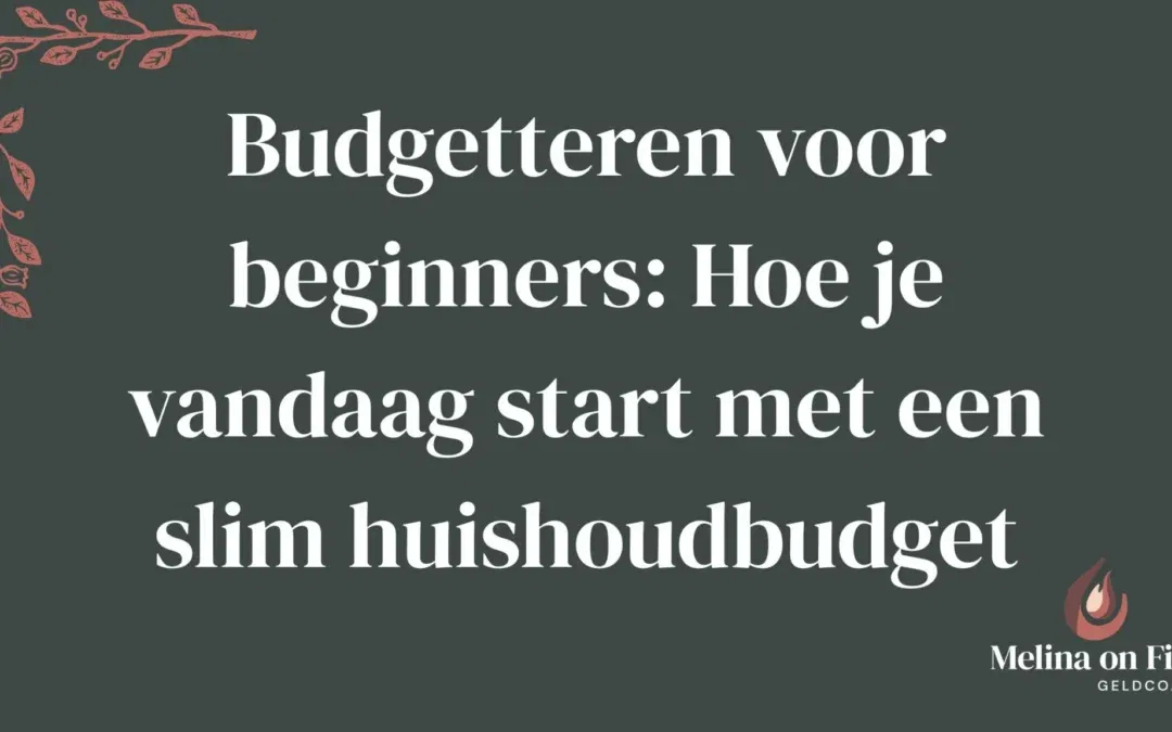 Budgetteren voor beginners: Hoe je vandaag start met een slim huishoudbudget