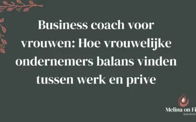 Business coach voor vrouwen: Hoe vrouwelijke ondernemers balans vinden tussen werk en prive