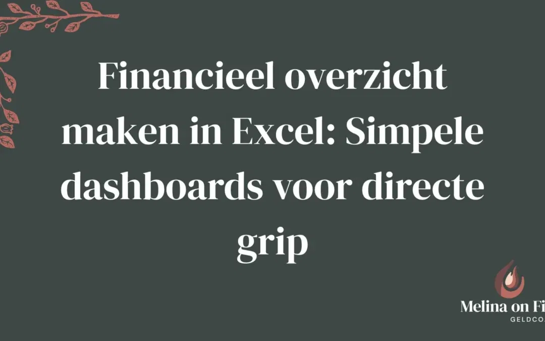 Afbeelding met de tekst “Financieel overzicht maken in Excel: Simpele dashboards voor directe grip” en het logo van Melina on Fire Geldcoach.