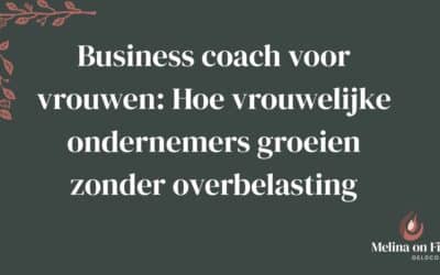 Business coach voor vrouwen: Hoe vrouwelijke ondernemers groeien zonder overbelasting