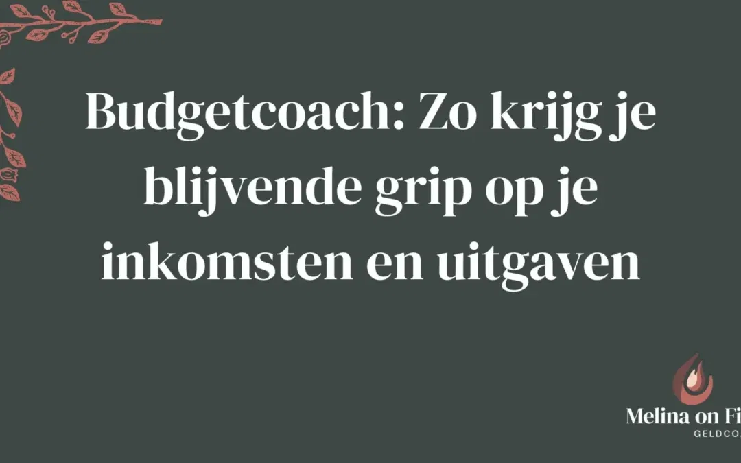 Budgetcoach: Zo krijg je blijvende grip op je inkomsten en uitgaven – titelbeeld met donkergroene achtergrond, subtiele sierlijke lijnillustratie links en het logo van Melina on Fire rechtsonder.