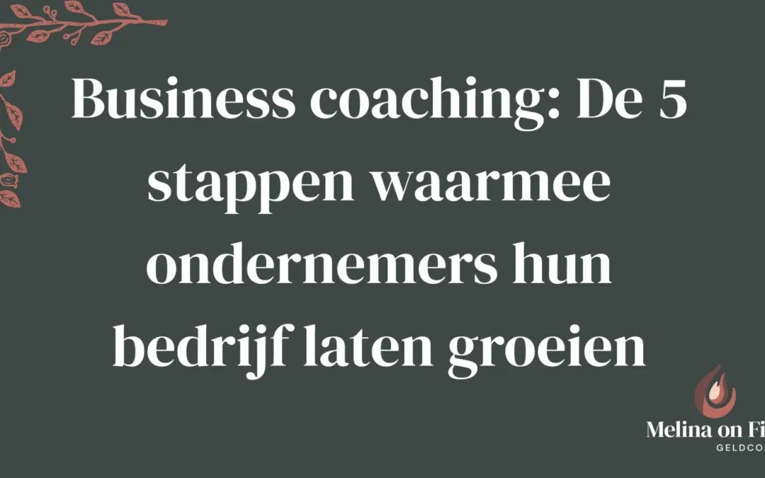 Donkergroene afbeelding met sierlijke roze bladeren en witte tekst over businesscoaching: “De 5 stappen waarmee ondernemers hun bedrijf laten groeien.”