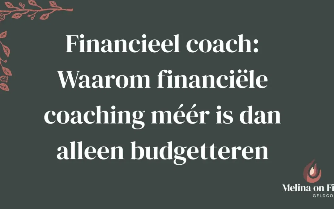 Donkergroene achtergrond met sierlijke roze bladdecoratie en witte tekst ‘Financieel coach: Waarom financiële coaching méér is dan alleen budgetteren’.