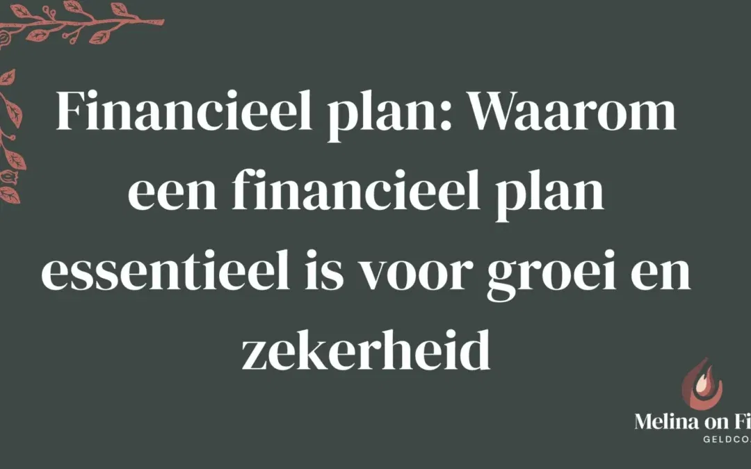 Groene achtergrond met sierlijke roze bladdecoratie en de tekst ‘Financieel plan: Waarom een financieel plan essentieel is voor groei en zekerheid’ in witte letters.