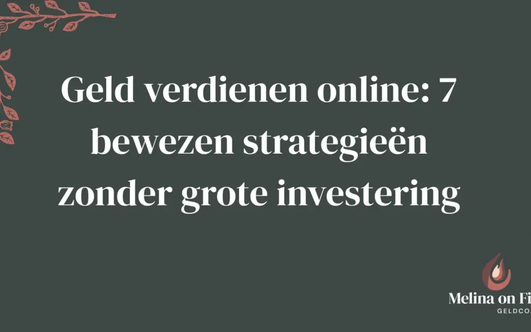 Titelafbeelding met de tekst "Geld verdienen online: 7 bewezen strategieën zonder grote investering" in een donkergroene achtergrond met subtiele illustraties en het Melina on Fire-logo.