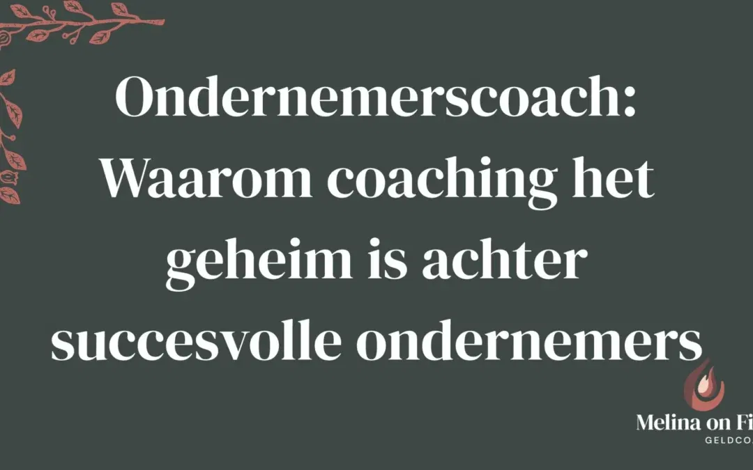 Donkergroene afbeelding met witte tekst over ondernemerscoaching: “Waarom coaching het geheim is achter succesvolle ondernemers.”