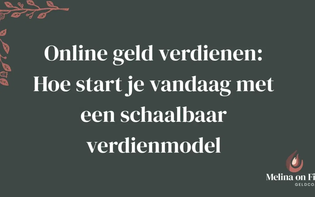 Titelbeeld met de tekst "Online geld verdienen: Hoe start je vandaag met een schaalbaar verdienmodel" in een strak ontwerp met het Melina on Fire-logo.