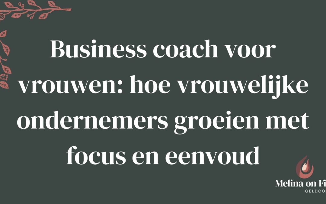Titelafbeelding over business coach voor vrouwen en groei met focus en eenvoud