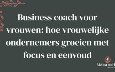 business coach voor vrouwen: Hoe vrouwelijke ondernemers groeien met focus en eenvoud