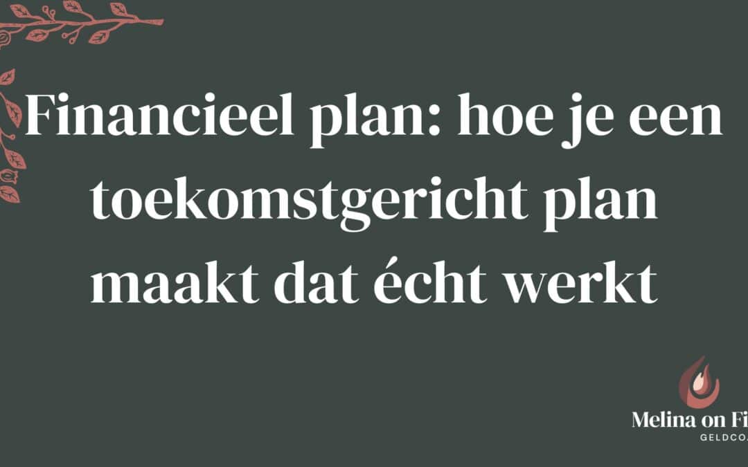 Financieel plan maken dat toekomstgericht is en echt werkt
