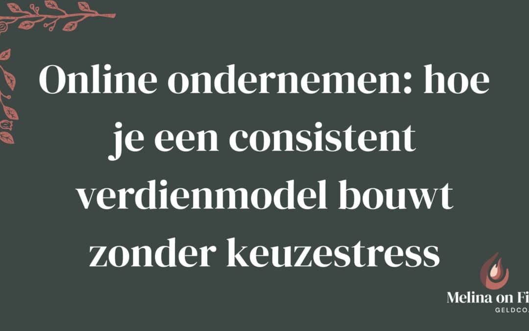 Online ondernemen met een consistent verdienmodel zonder keuzestress